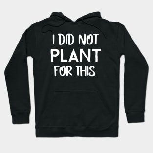 Plant Gardening Funny Saying Quote Hoodie